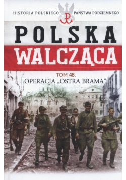 Polska Walcząca Tom 48 Operacja Ostra Brama