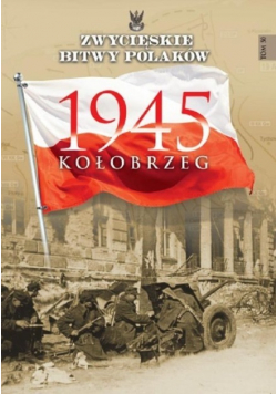 Zwycięskie bitwy Polaków Tom 50 Kołobrzeg 1945