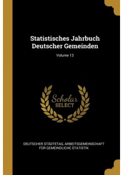 Statistisches Jahrbuch Deutscher Gemeinden; Volume 13