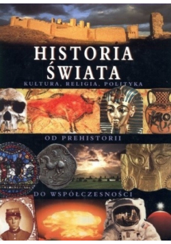 Historia świata Kultura religia polityka od prehistorii do współczesności