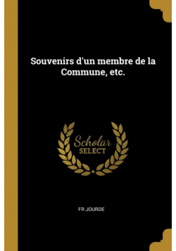 Souvenirs d'un membre de la Commune, etc.