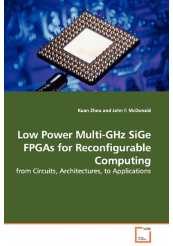 Low Power Multi-GHz SiGe FPGAs for Reconfigurable Computing - from Circuits, Architectures, to Applications