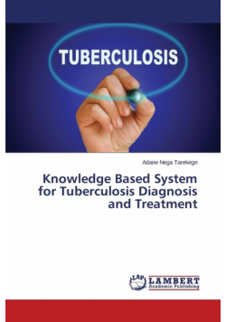 Knowledge Based System for Tuberculosis Diagnosis and Treatment