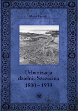 Urbanizacja Dzielnic Szczecina 1800 1939