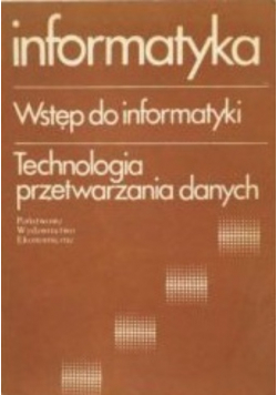 Informatyka Wstęp do informatyki Technologia przetwarzania danych