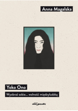 Yoko Ono. Wyobraź sobie... wolność międzyludzką