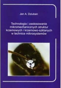 Technologia i zastosowanie mikromechanicznych struktur krzemowych i krzemowo-szklanych w technice mikrosystemów