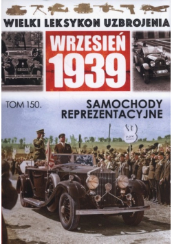 Wielki leksykon uzbrojenia Wrzesień 1939 Tom 150 Samochody reprezentacyjne