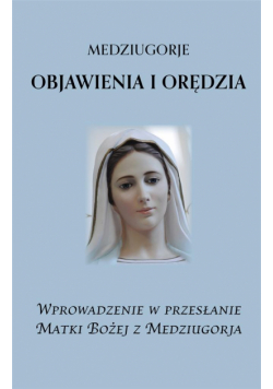 Medziugorje. Objawienia i orędzia