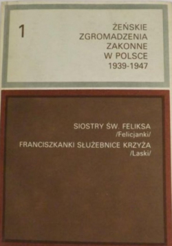 Żeńskie Zgromadzenia Zakonne w Polsce 1939  1947 Tom I