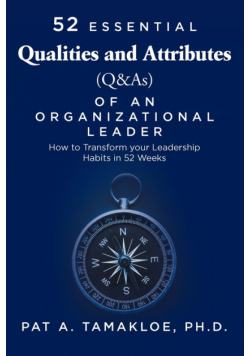52 Essential Qualities and Attributes (Q & As) of an Organizational Leader