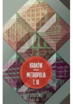 Kraków metropolia T.3 Dziedzictwo