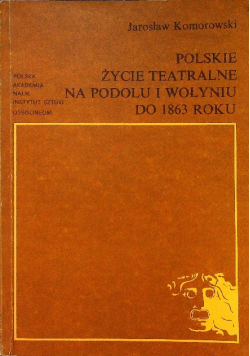 Polskie życie teatralne na Podolu i Wołyniu do 1863 roku