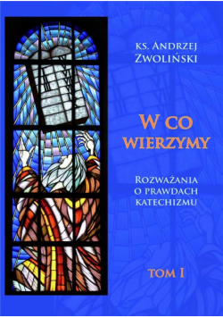 W co wierzymy. Tom I