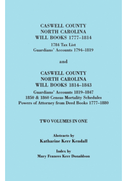 Caswell County, North Carolina Will Books, 1777-1814; 1784 Tax List; And Guardians' Accounts, 1794-1819 (Published With) Caswell County, North Carolin