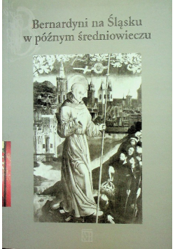 Bernardyni na Śląsku w późnym średniowieczu