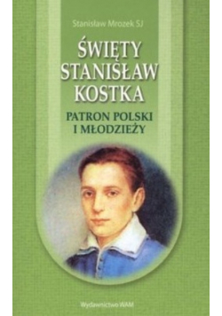 Święty Stanisław Kostka Patron Polski i młodzieży