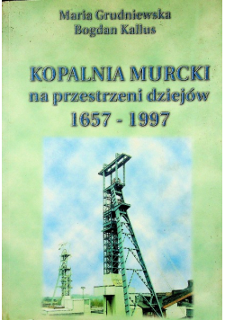 Kopalnia Murcki na przestrzeni dziejów 1657 - 1997