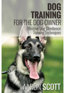 Dog Training for the Dog Owner Effective Dog Obedience Training Techniques