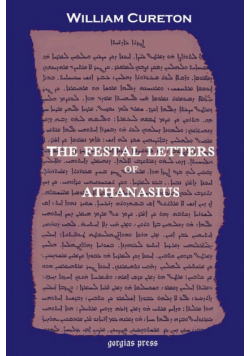 The Festal Letters of Athanasius discovered in an Ancient Syriac Version and edited by William Cureton