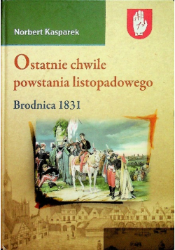 Ostatnie chwile powstania listopadowego Brodnica 1831