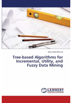 Tree-based Algorithms for Incremental, Utility, and Fuzzy Data Mining