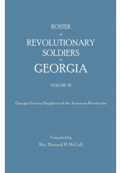 Roster of Revolutionary Soldiers in Georgia. Volume III. Georgia Society Daughters of the American Revolution