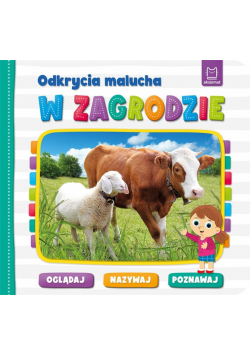 Odkrycia malucha. W zagrodzie. Oglądaj, nazywaj..