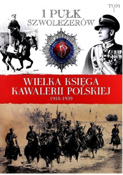 Wielka Księga Kawalerii Polskiej 1918 - 1939 tom 1 1 Pułk Szwoleżerów