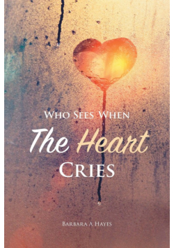 Who Sees When The Heart Cries