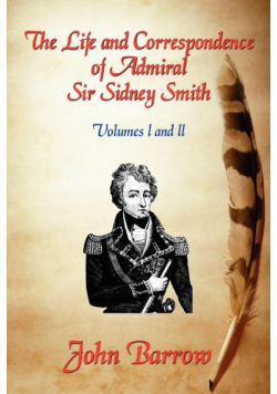 The Life and Correspondence of Admiral Sir William Sidney Smith