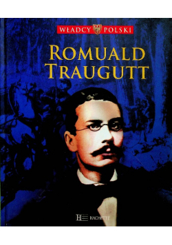 Władcy Polski Romuald Traugutt