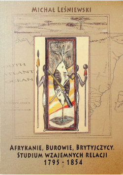 Afrykanie Burowie Brytyjczycy Studium wzajemnych relacji 1795 - 1854