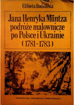 Jana Henryka Muntza podróże malownicze po Polsce i Ukrainie 1781 1783
