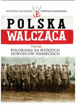 Polska Walcząca Tom 63 Polowania na wyższych dowódców niemieckich