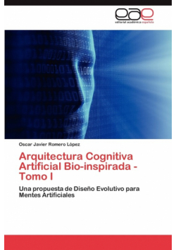Arquitectura Cognitiva Artificial Bio-Inspirada - Tomo I