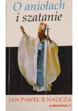 O aniołach i szatanie Jan Paweł II Naucza