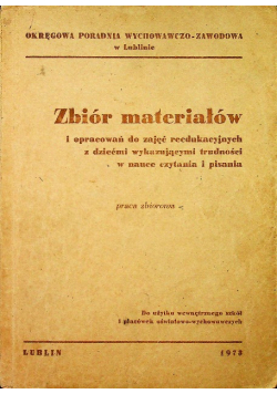 Zbiór materiałów i opracowań do zajęć reedukacyjnych z dziećmi wykazującymi trudności w nauce czytania i pisania