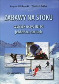 Zabawy na stoku czyli jak uczyć dzieci jeździć na nartach