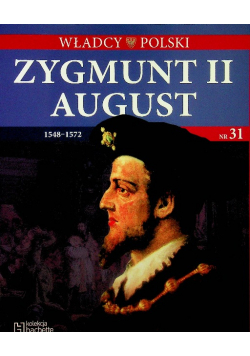 Władcy Polski Tom 31 Zygmunt II August