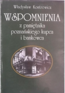 Wspomnienia z pamiętnika poznańskiego kupca i bankowca