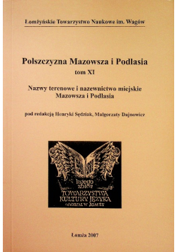 Polszczyzna Mazowsza i Podlasia Tom XI Językowa przeszłość i współczesność Mazowsza