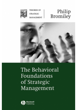 The Behavioral Foundations of Strategic Management