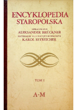 Encyklopedia Staropolska Tom I Reprint z 1937 r.