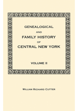 Genealogical and Family History of Central New York. a Record of the Achievements of Her People in the Making of a Commonwealth and the Building of a