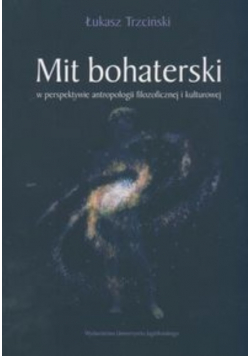 Mit bohaterski w perspektywie antropologii filozoficznej i kulturowej