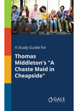 A Study Guide for Thomas Middleton's "A Chaste Maid in Cheapside"