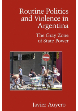 Routine Politics and Violence in Argentina