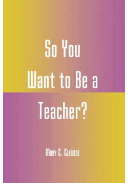 So You Want to Be a Teacher?