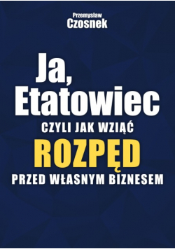 Ja Etatowiec Czyli jak wziąć rozpęd  przed własnym biznesem